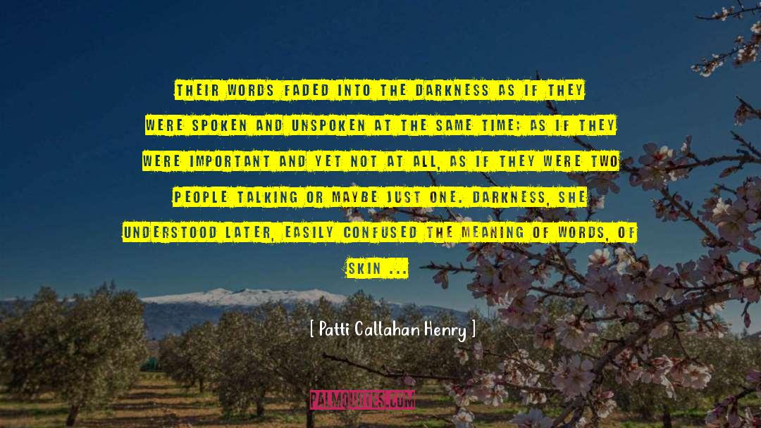Patti Callahan Henry Quotes: Their words faded into the