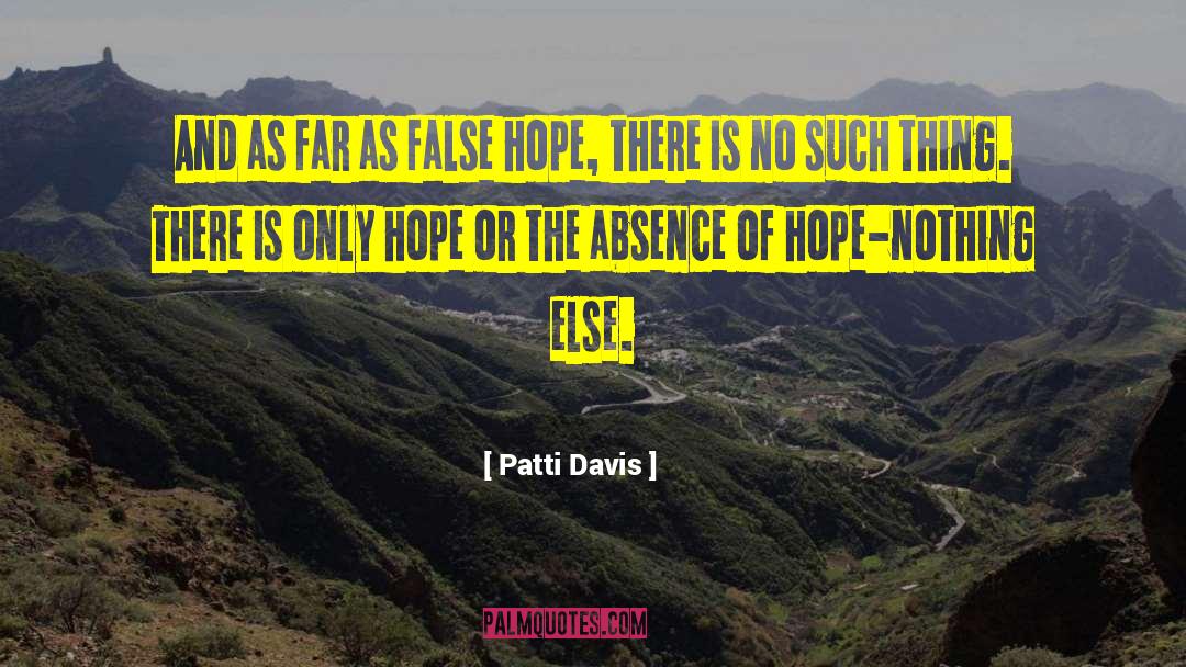 Patti Davis Quotes: And as far as false
