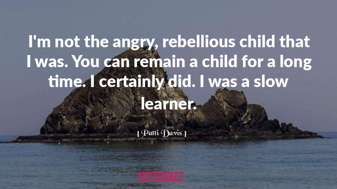 Patti Davis Quotes: I'm not the angry, rebellious