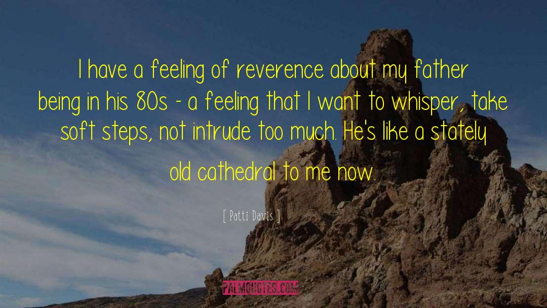 Patti Davis Quotes: I have a feeling of