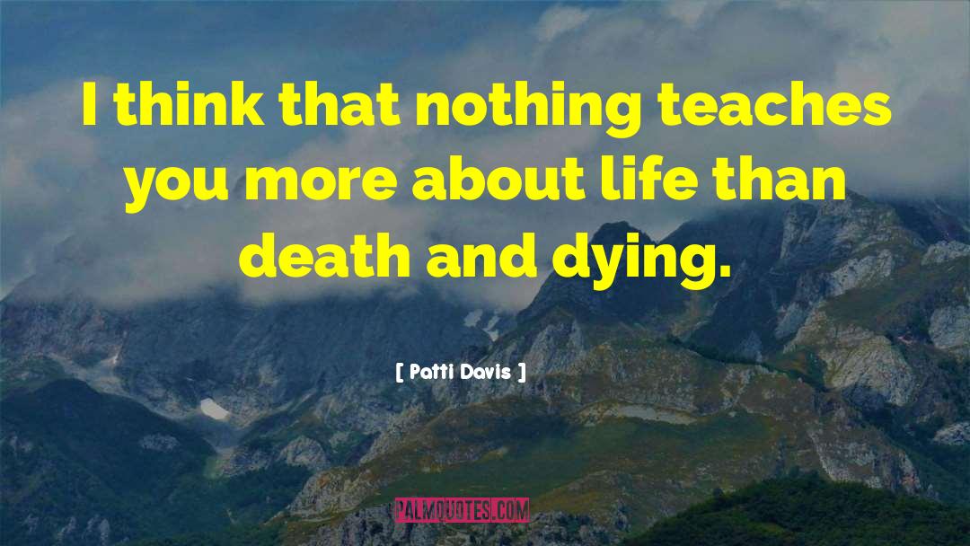 Patti Davis Quotes: I think that nothing teaches