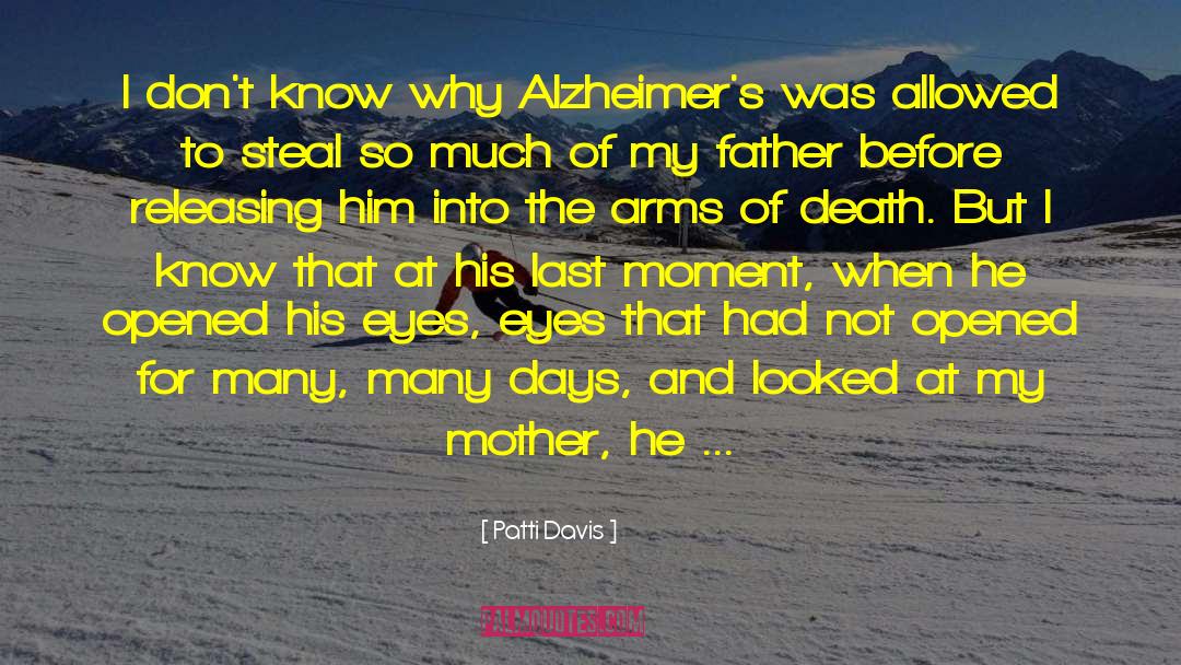 Patti Davis Quotes: I don't know why Alzheimer's