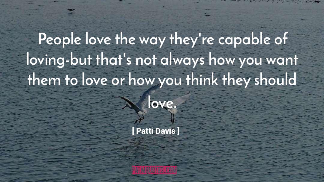 Patti Davis Quotes: People love the way they're