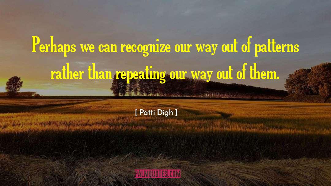 Patti Digh Quotes: Perhaps we can recognize our