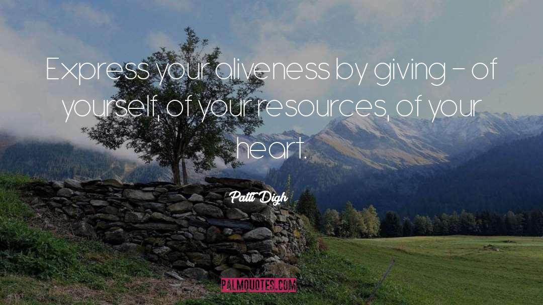 Patti Digh Quotes: Express your aliveness by giving
