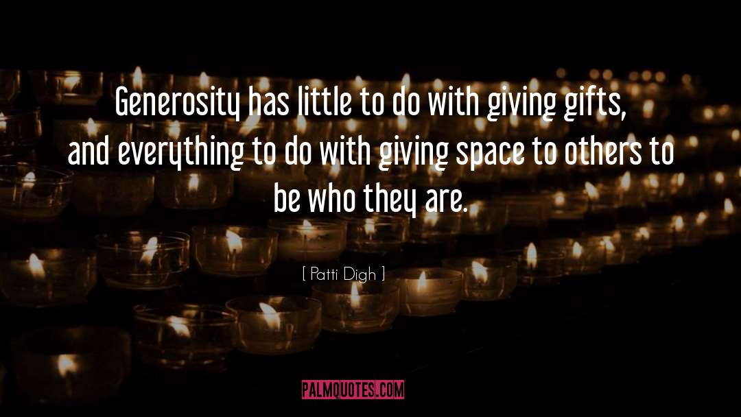 Patti Digh Quotes: Generosity has little to do
