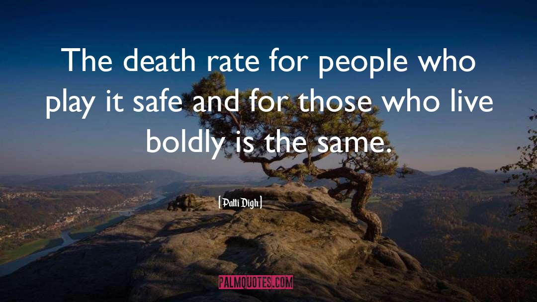 Patti Digh Quotes: The death rate for people