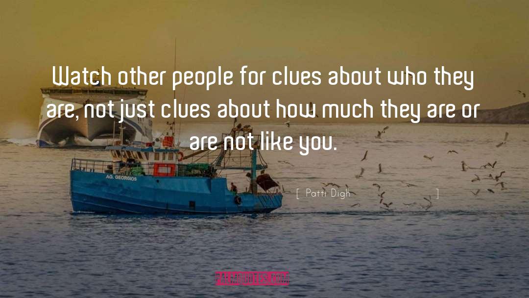Patti Digh Quotes: Watch other people for clues