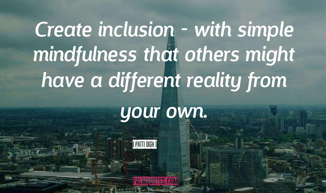Patti Digh Quotes: Create inclusion - with simple