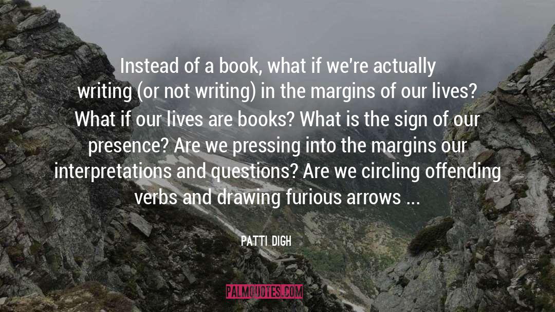Patti Digh Quotes: Instead of a book, what