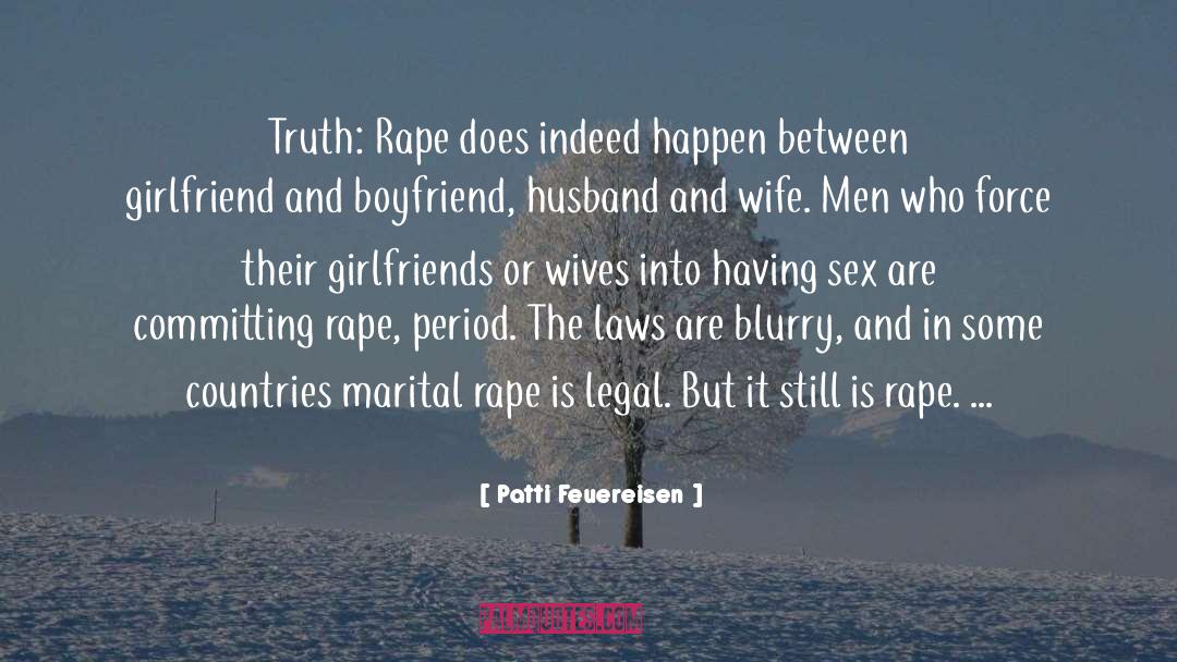 Patti Feuereisen Quotes: Truth: Rape does indeed happen