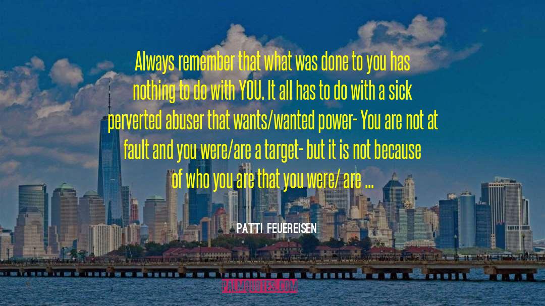 Patti Feuereisen Quotes: Always remember that what was