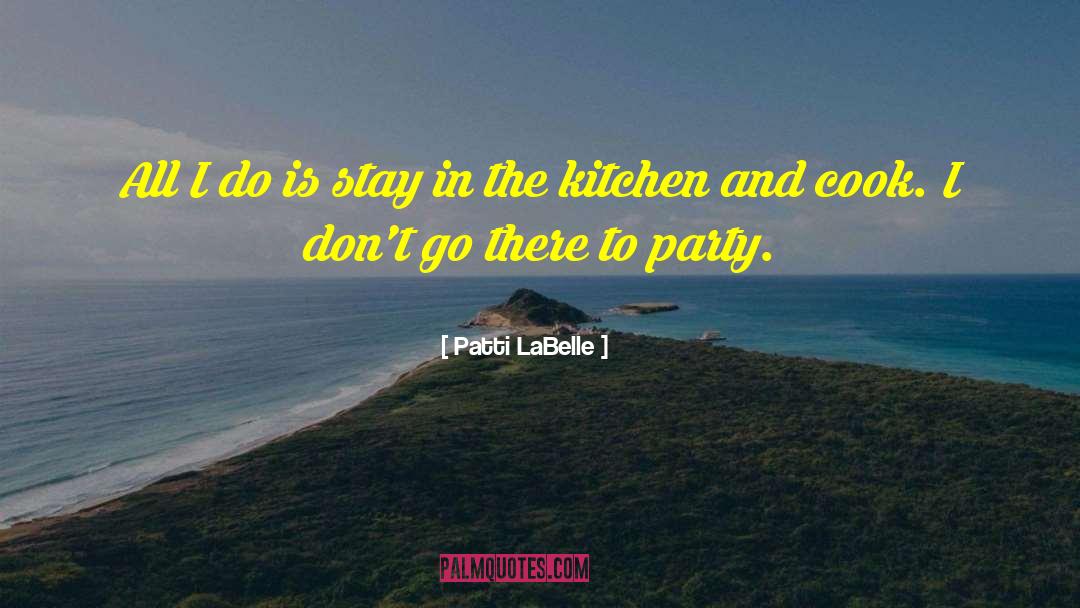 Patti LaBelle Quotes: All I do is stay