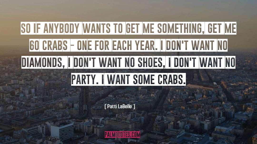 Patti LaBelle Quotes: So if anybody wants to