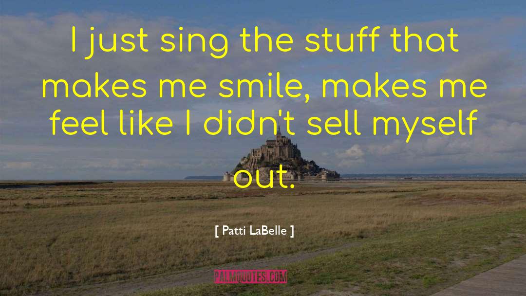 Patti LaBelle Quotes: I just sing the stuff