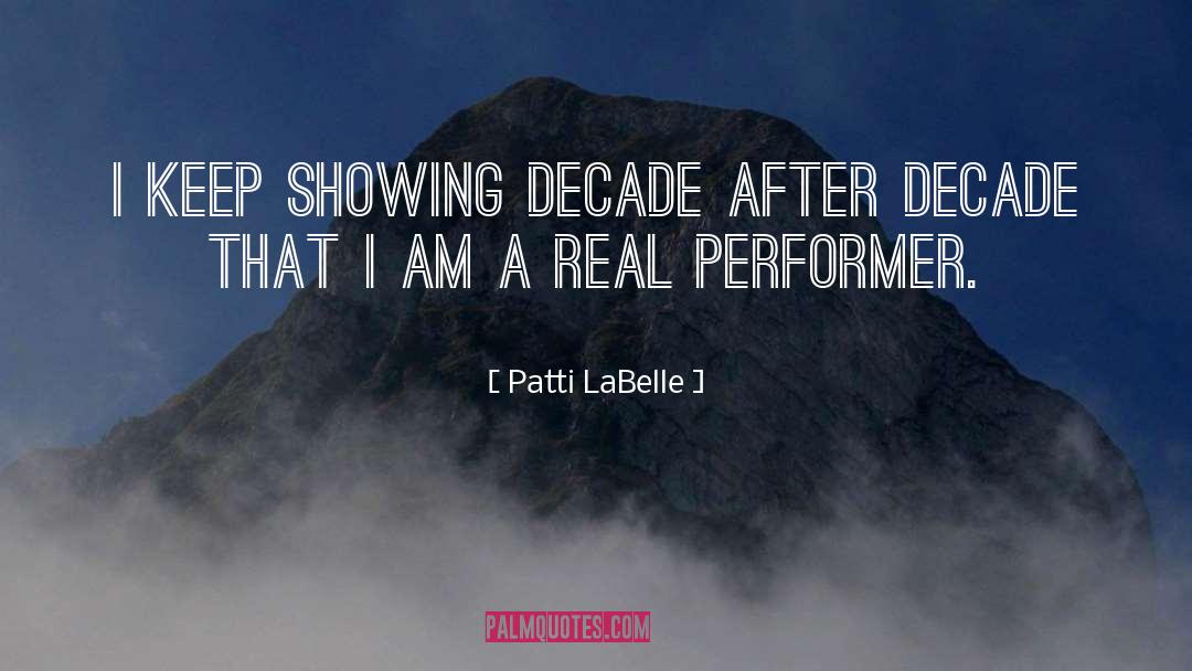 Patti LaBelle Quotes: I keep showing decade after