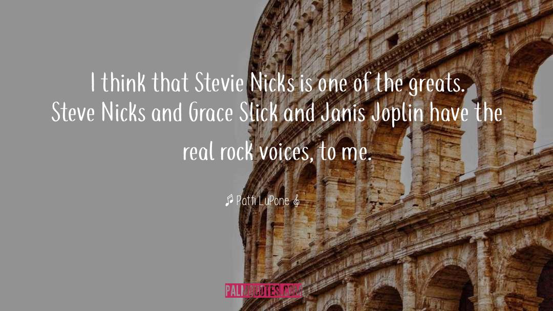 Patti LuPone Quotes: I think that Stevie Nicks