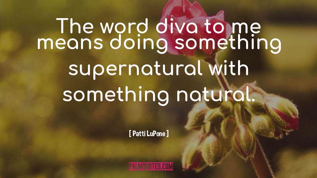 Patti LuPone Quotes: The word diva to me