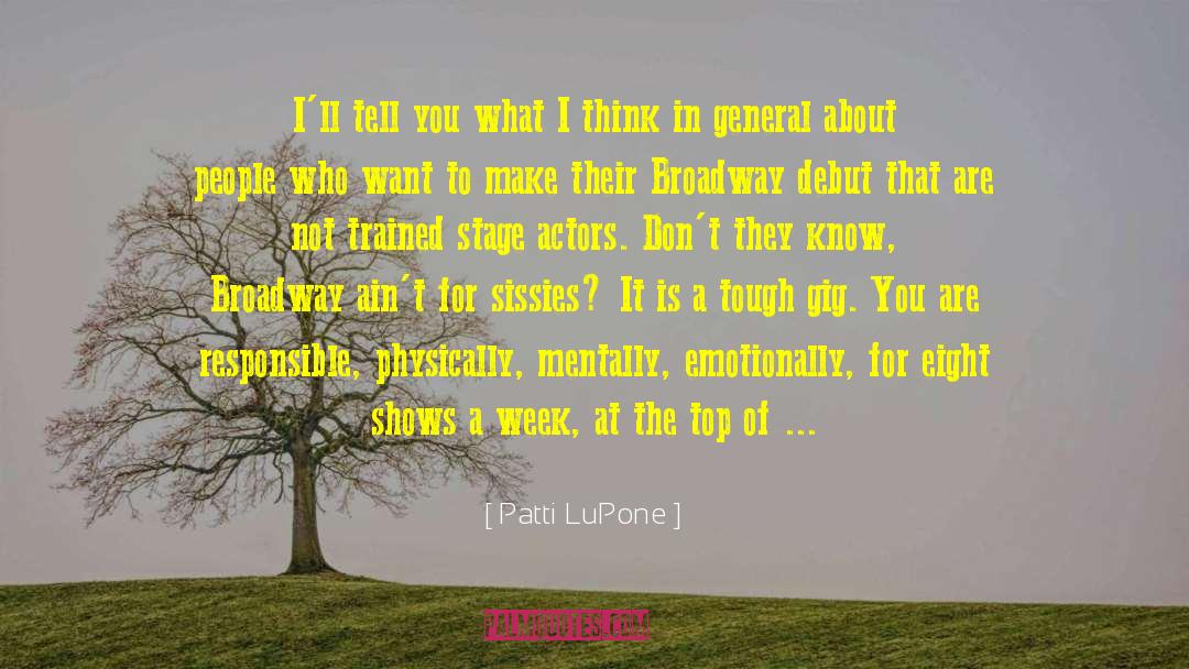 Patti LuPone Quotes: I'll tell you what I