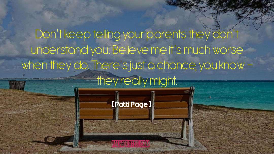 Patti Page Quotes: Don't keep telling your parents