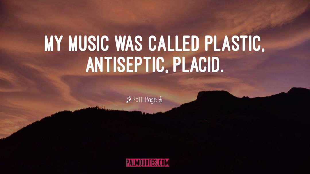 Patti Page Quotes: My music was called plastic,