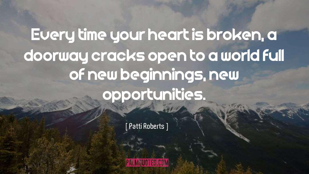 Patti Roberts Quotes: Every time your heart is