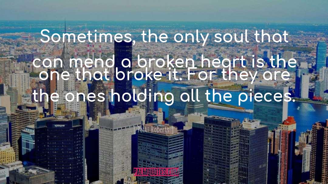 Patti Roberts Quotes: Sometimes, the only soul that