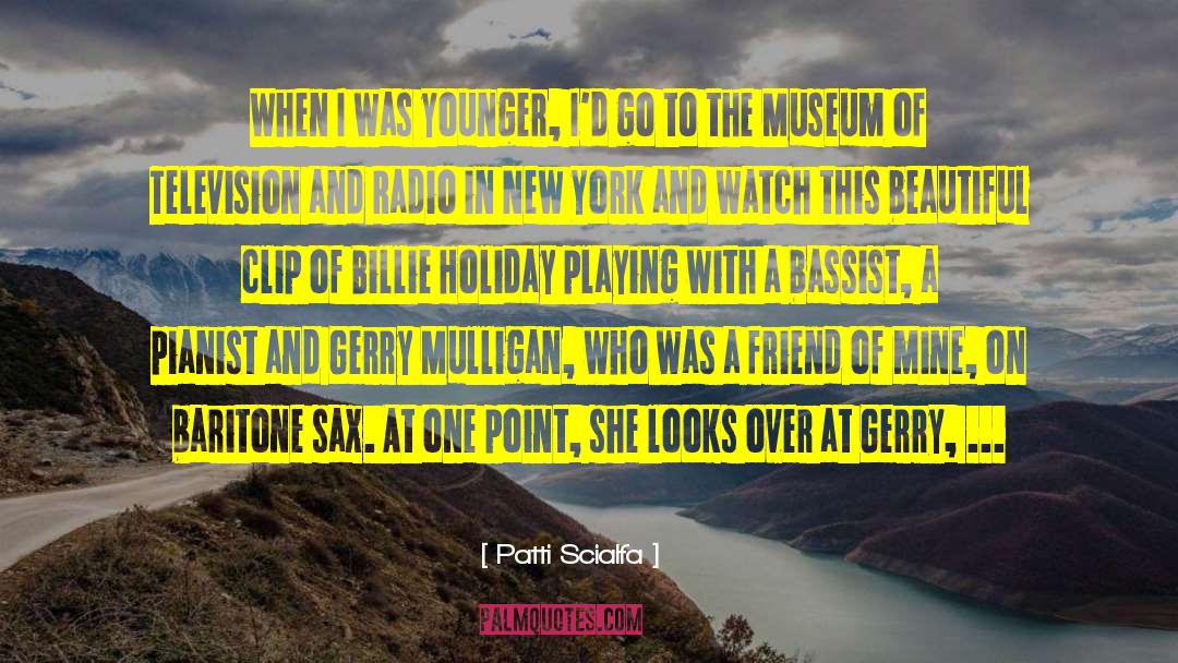 Patti Scialfa Quotes: When I was younger, I'd