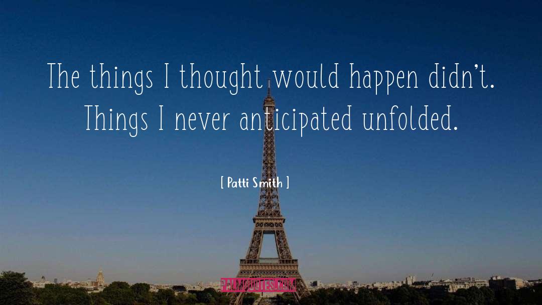 Patti Smith Quotes: The things I thought would