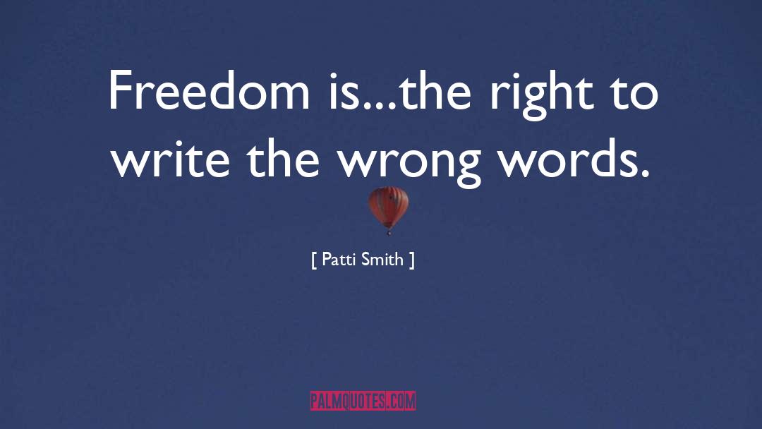 Patti Smith Quotes: Freedom is...the right to write