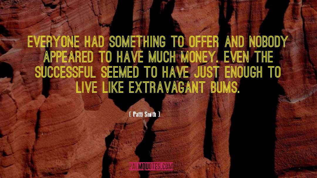 Patti Smith Quotes: Everyone had something to offer