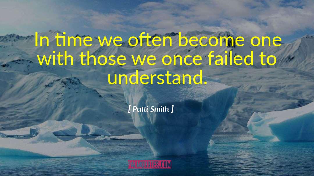 Patti Smith Quotes: In time we often become