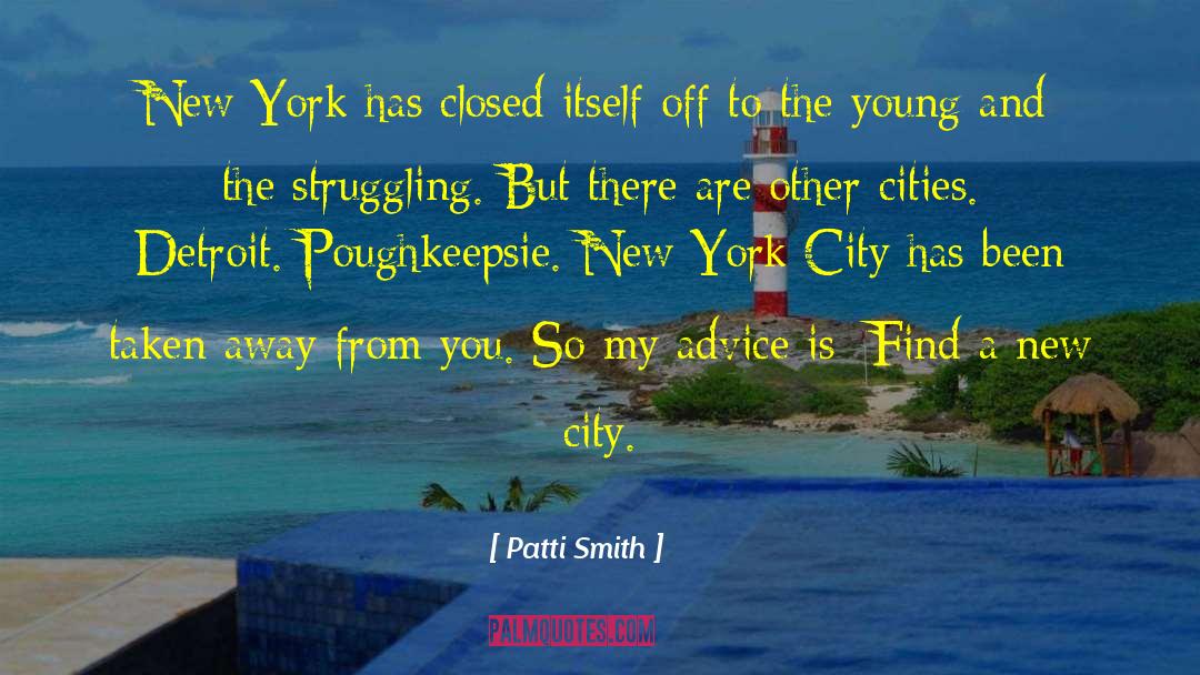 Patti Smith Quotes: New York has closed itself