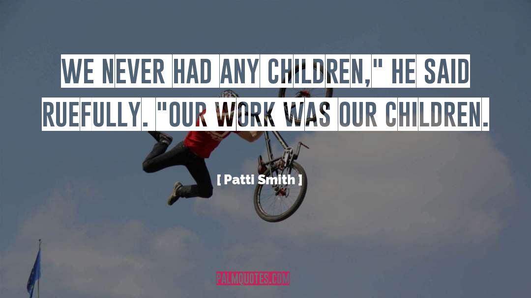 Patti Smith Quotes: We never had any children,