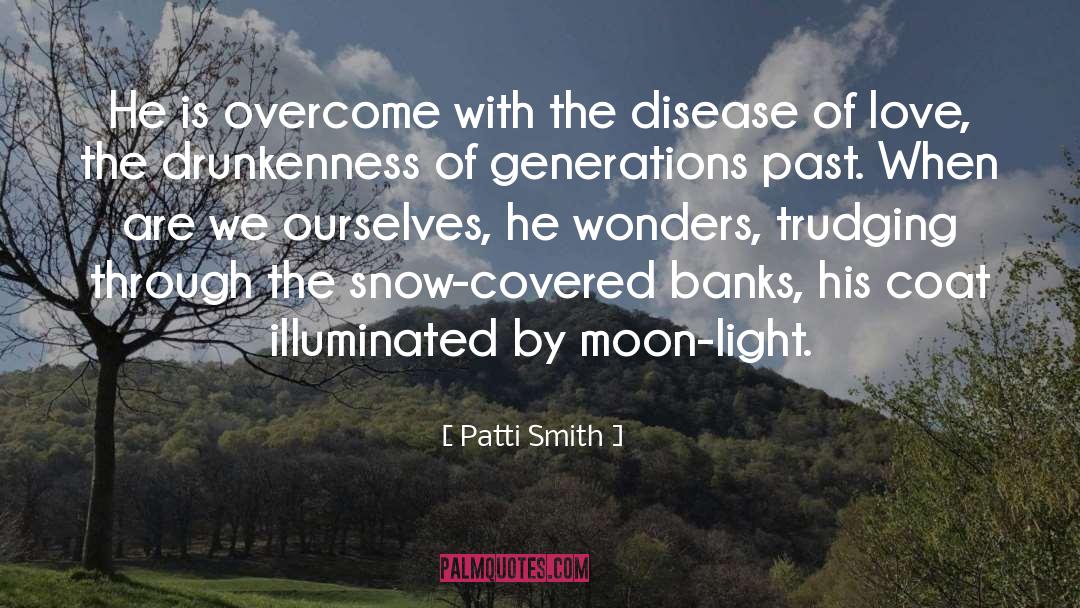 Patti Smith Quotes: He is overcome with the