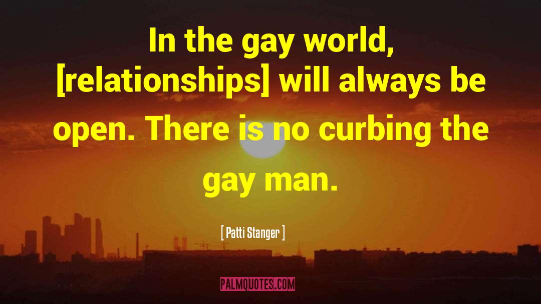 Patti Stanger Quotes: In the gay world, [relationships]