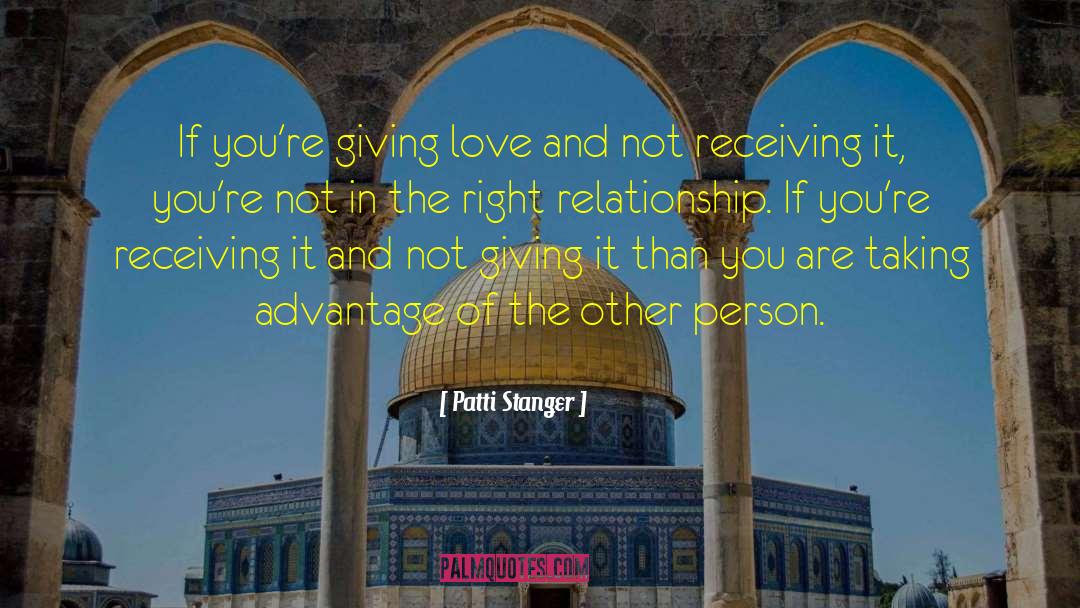 Patti Stanger Quotes: If you're giving love and