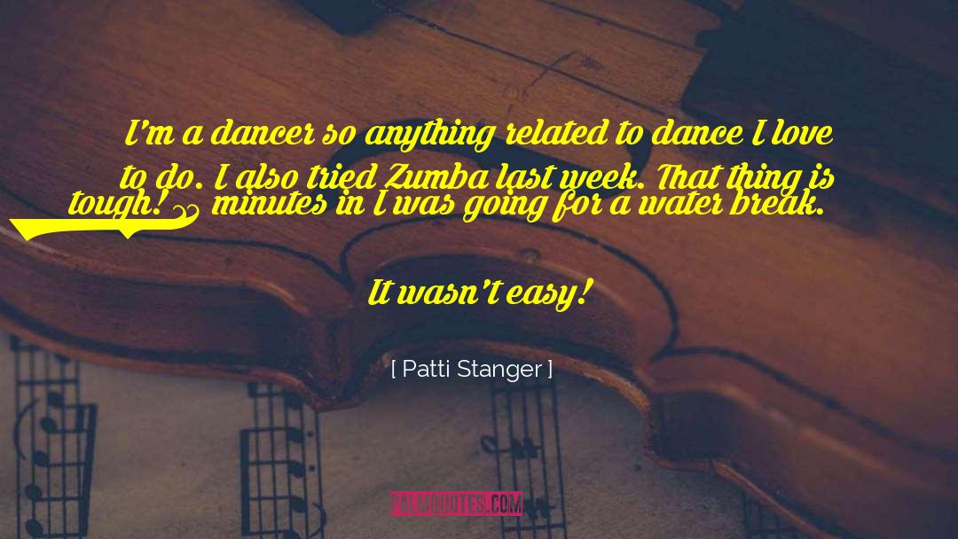 Patti Stanger Quotes: I'm a dancer so anything