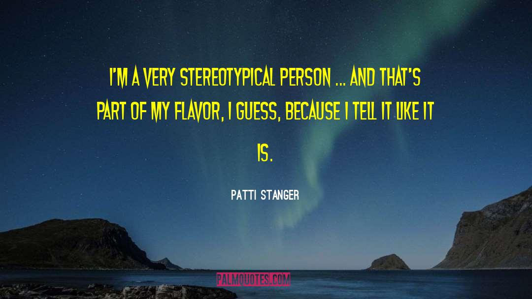 Patti Stanger Quotes: I'm a very stereotypical person