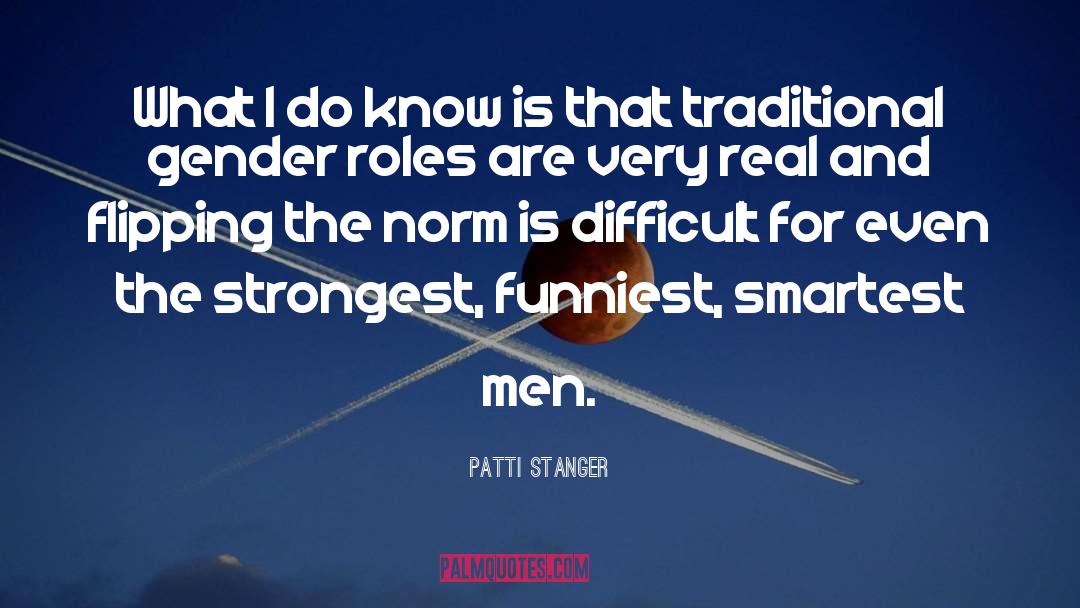 Patti Stanger Quotes: What I do know is