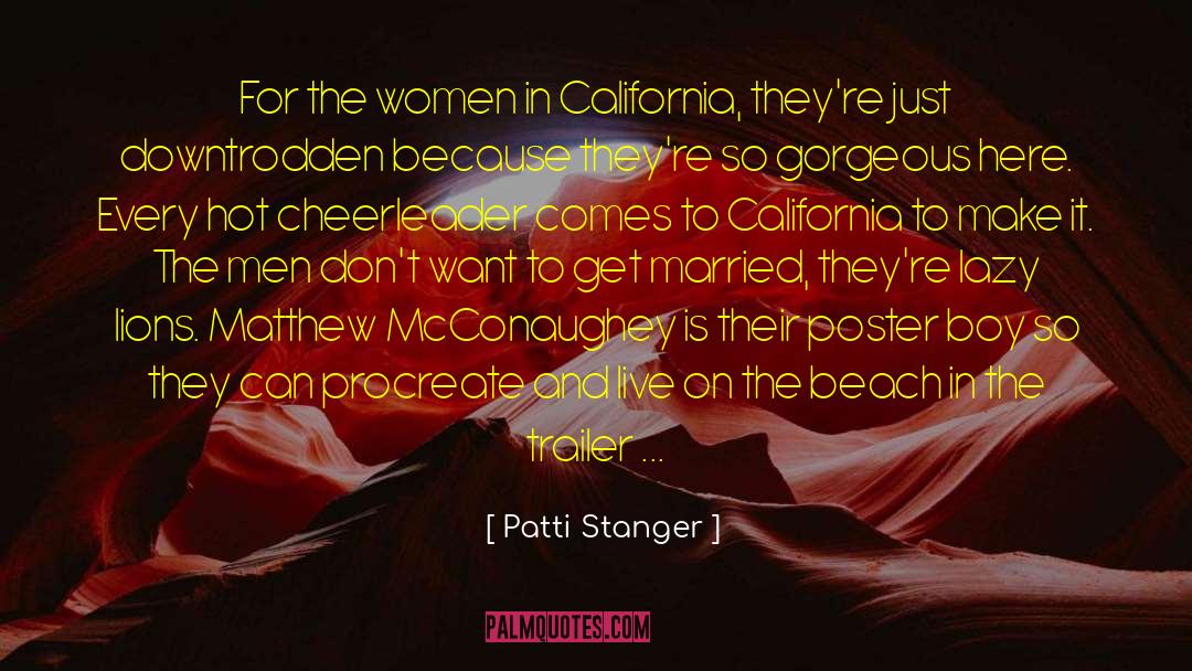 Patti Stanger Quotes: For the women in California,