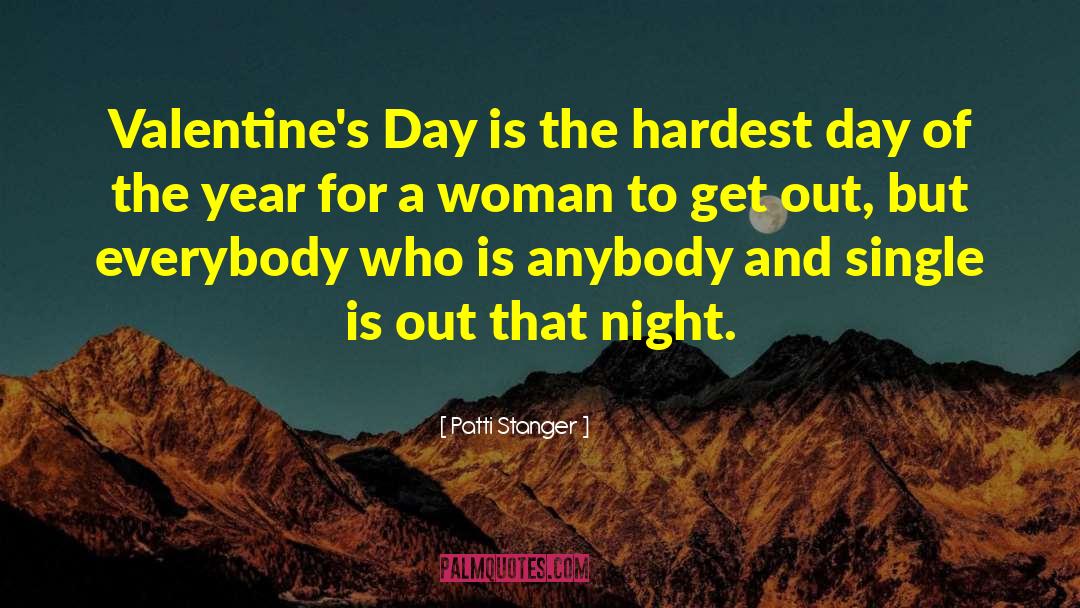 Patti Stanger Quotes: Valentine's Day is the hardest