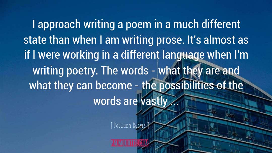 Pattiann Rogers Quotes: I approach writing a poem