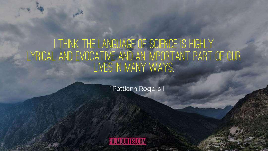 Pattiann Rogers Quotes: I think the language of