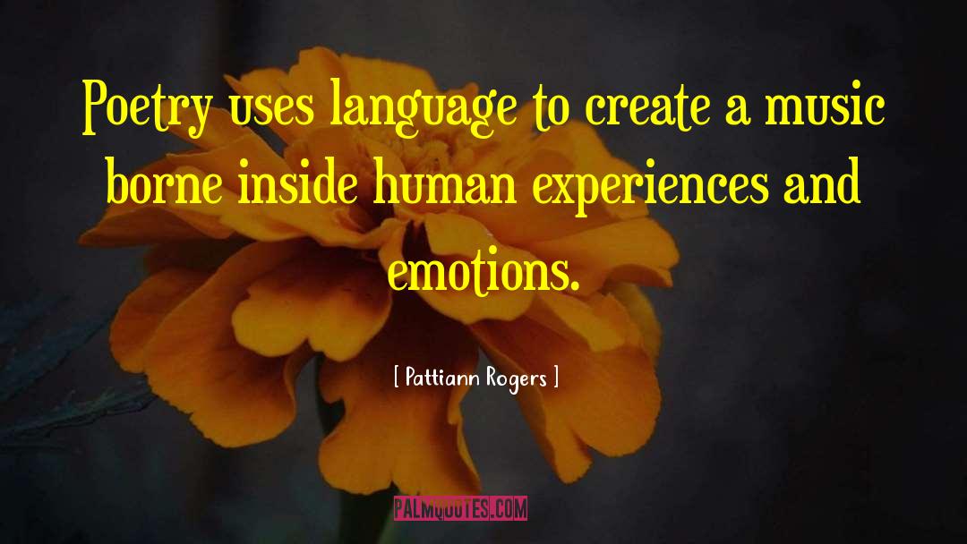 Pattiann Rogers Quotes: Poetry uses language to create