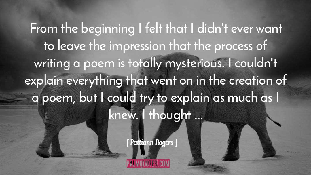 Pattiann Rogers Quotes: From the beginning I felt