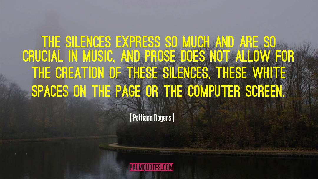 Pattiann Rogers Quotes: The silences express so much