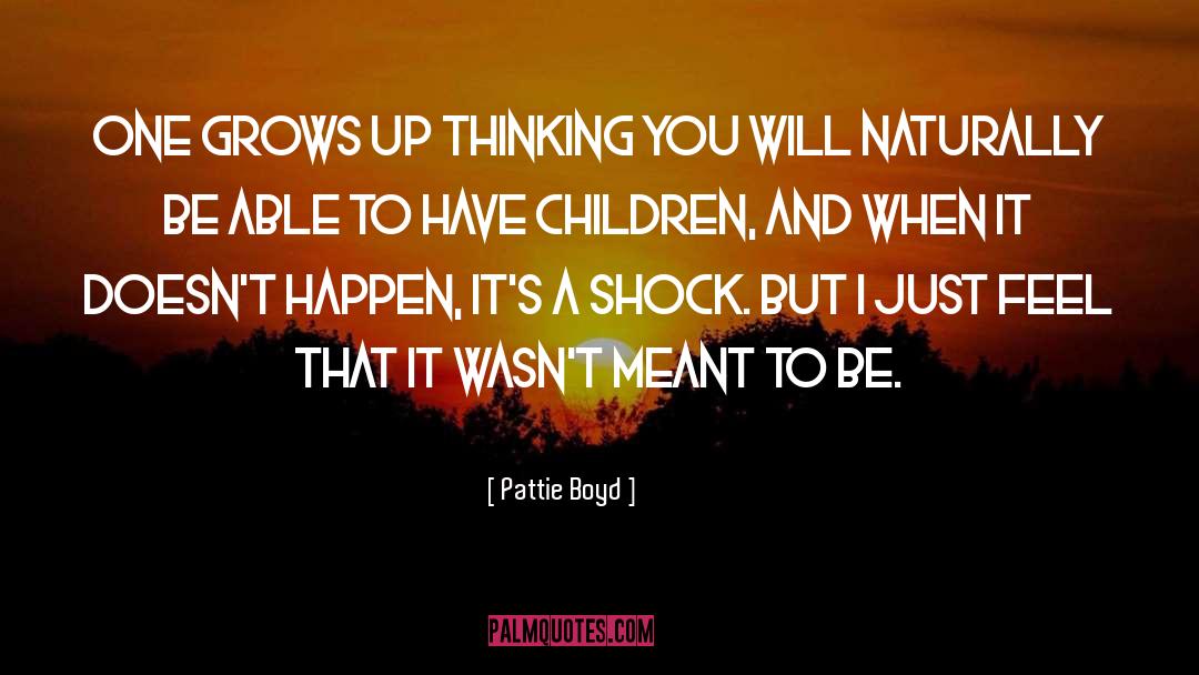 Pattie Boyd Quotes: One grows up thinking you