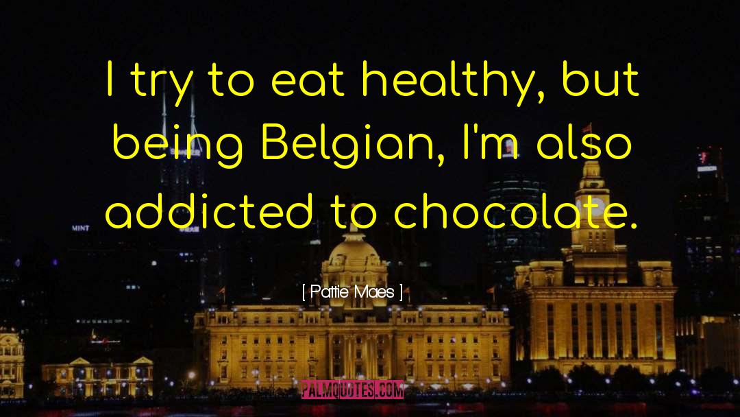 Pattie Maes Quotes: I try to eat healthy,