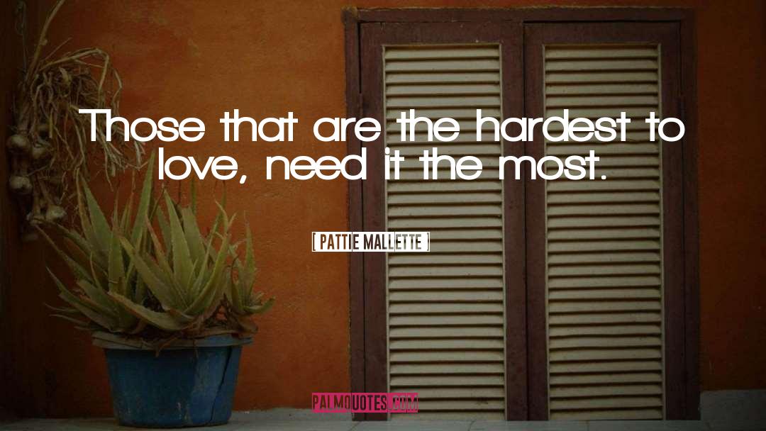 Pattie Mallette Quotes: Those that are the hardest